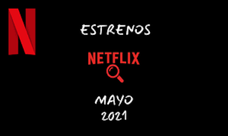 Netflix: películas y series de Mayo 2021